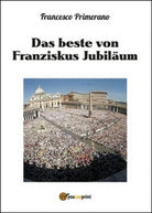 Das beste von Franziskus jubilaum di Francesco Primerano, 2016 - ER