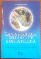 La via spirituale della salute e della felicità - Krishan Chopra