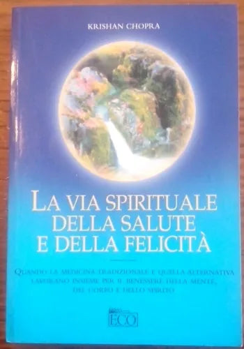 La via spirituale della salute e della felicità - Krishan Chopra