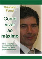 Como viver ao maximo di Giancarlo Fornei, 2014, Youcanprint -ER