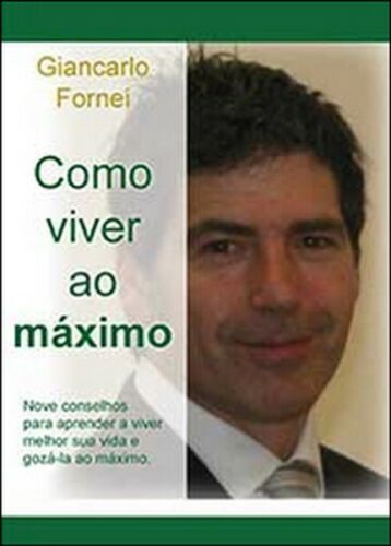 Como viver ao maximo di Giancarlo Fornei, 2014, Youcanprint -ER