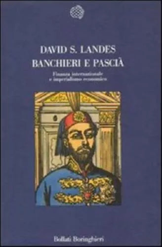 David S. Landes BANCHIERI E PASCIÀ FINANZA INTERNAZIONALE IMPERIALISMO ECONOMICO