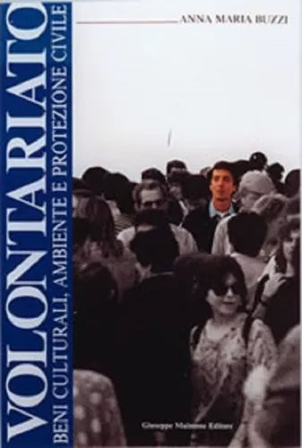 Volontariato. Beni culturali, ambiente e protezione civile di Anna M. Buzzi