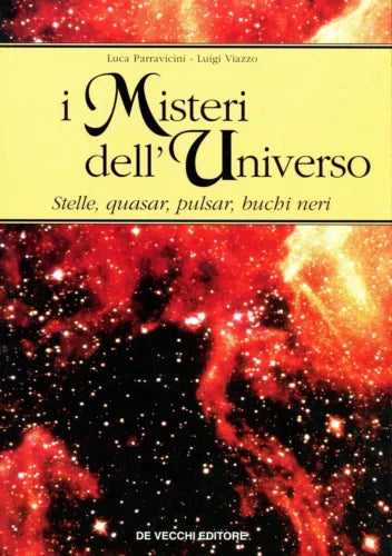 Luca Parravicini Luigi Viazzo I MISTERI DELL'UNIVERSO STELLE QUASAR PULSAR BUCHI