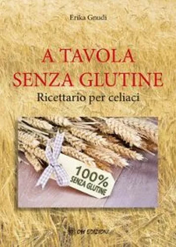 A Tavola senza glutine, di Erika Gnudi, 2019, Om Edizioni - ER