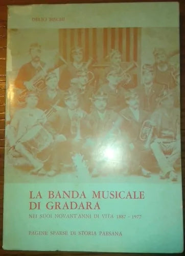   LA BANDA MUSICALE DI GRADARA NEI SUOI NOVANT’ANNI DI VITA, 1887-1977
