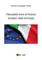 Manualetto breve di Finanza Semplice: Italia ed Europa, Lorenzo Giuseppe Trucco