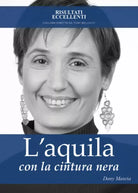 L’aquila con la cintura nera - Strategie vincenti per superare le paure e volare