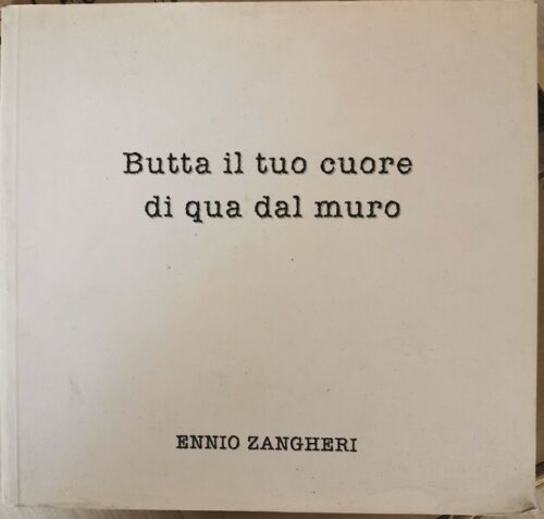 Butta il tuo cuore di qua dal muro, Ennio Zangheri, 2003 - ER