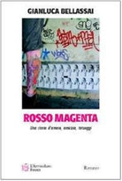 Rosso magenta. Una storia d’amore, amicizia e tatuaggi - Gianluca Bellassai
