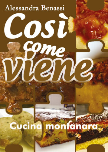 Cosi come viene. Cucina montanara - Alessandra Benassi, 2019, Youcanprint