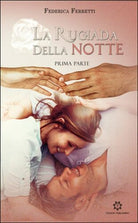La rugiada della notte Vol.1 di Federica Ferretti, 2016, Genesis Publishing