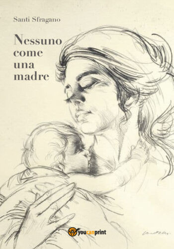 Nessuno come una madre di Santi Sfragano, 2018, Youcanprint - ER