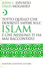 TUTTO QUELLO CHE DOVRESTI SAPERE SULL'ISLAM Esposito John NEWTON COMPTON EDITORI