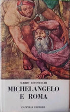 Michelangelo e Roma - Mario Rivosecchi - Cappelli editore 1965