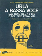 Urla a bassa voce Dal buio del 41 bis e del fine pena mai di Francesca De Caro
