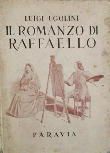 Il Romanzo di Raffaello di Luigi Ugolini, 1950, Paravia - ER
