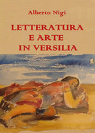 Letteratura e arte in Versilia, di Alberto Nigi, 2019, Youcanprint