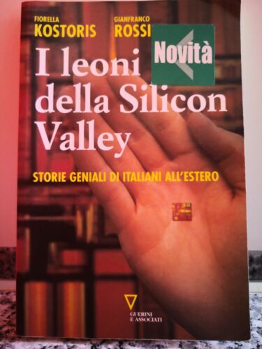 I leoni della Silicon Valley di G. Rossi, F. Kostoris, 2008, Guerini -F