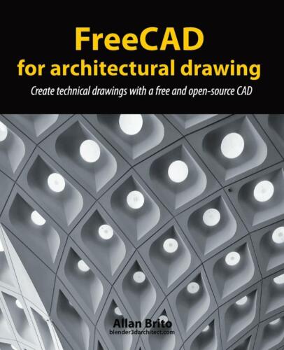 FreeCAD for Architectural Drawing Create Technical Drawings with a Free and Open