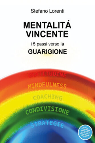 Mentalita vincente. I dieci passi verso la guarigione di Stefano Lorenti, 2018,