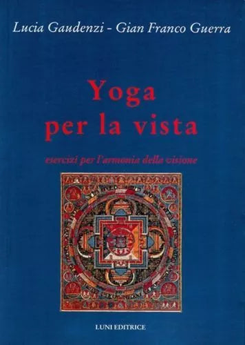 Yoga per la vista - Lucia Gaudenzi - Gian Franco Guerra, 2005, Luni Editri