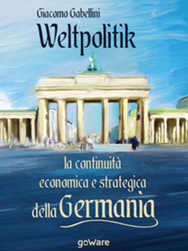 Weltpolitik. La continuita economica e strategica della Germania