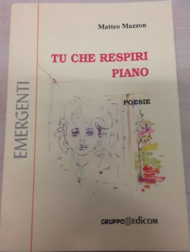 Tu che respiri piano poesie - Matteo Mazzon, 2001, Gruppo Edicom