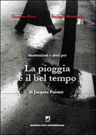 La pioggia e il bel tempo di Jacques Prevert Esca, Monace, 2013 - ER