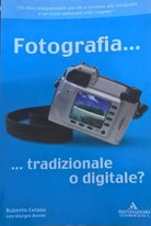 FOTOGRAFIA...TRADIZIONALE O DIGITALE? - CELANO e BONINI (MONDADORI 2003) Ca