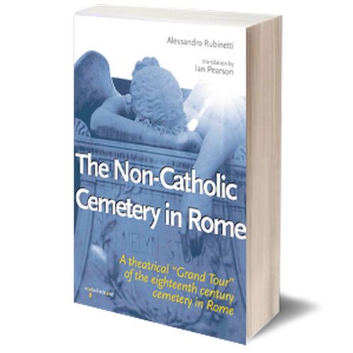 The Non-Catholic Cemetery in Rome di Alessandro Rubinetti, 2015, Iacobelli