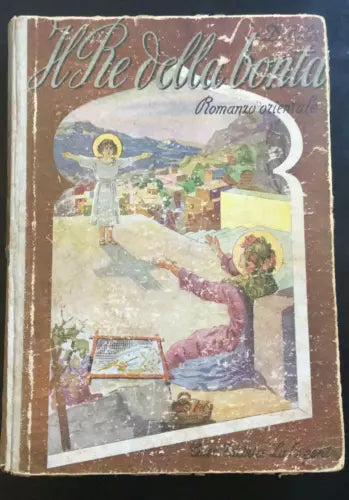 Il re della bonta - D. Pilla, 1946, Casa Editrice La Sorgente - P