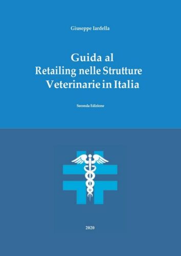 Guida al Retailing nelle Strutture Veterinarie in Italia - Seconda Edizione di