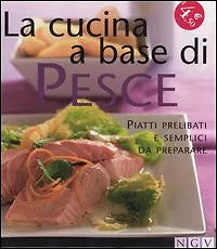 La cucina a base di pesce. Piatti prelibati e semplici da preparare - NGV - L