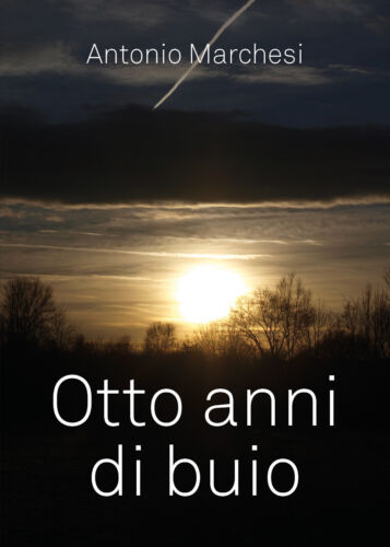 Otto anni di buio di Antonio Marchesi, 2019, Youcanprint - ER