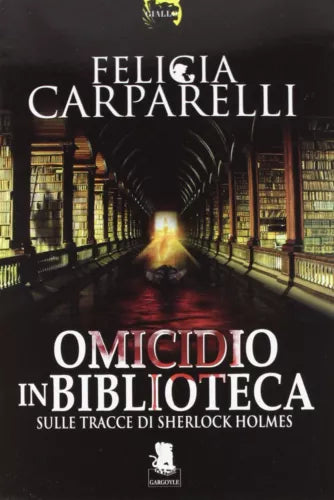 Omicidio in biblioteca. Sulle tracce di Sherlock Holmes - Felicia Carparelli