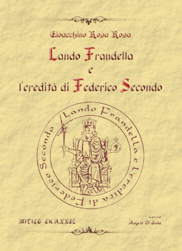 Lando Frandella e l’eredita di Federico Secondo. Nuova ediz. di Gioacchino Rosa
