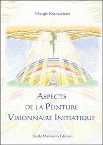 Aspects de la peinture visionnaire initiatique, di Margit Kranewitter - ER