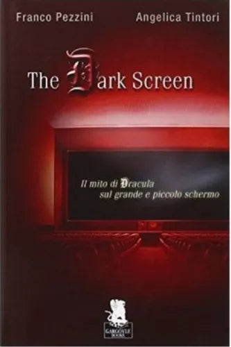 9788889541289 The dark screen. Il mito di Dracula sul grande e piccolo schermo..