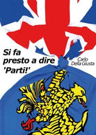 Si fa presto a dire ’Parti!’ di Carlo Della Giusta, 2016, Youcanprint - ER