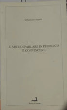 L'arte di parlare in pubblico e convincere - S.Attardi-Prova d'Autore-1999 - P