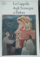 La Cappella degli Scrovegni a Padova - Anna Maria Spiazzi - Electa,1991 - A