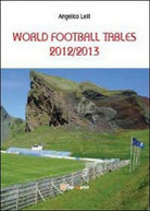 World football tables 2012 2013 di Angelico Lelli, 2013, Youcanprint - ER