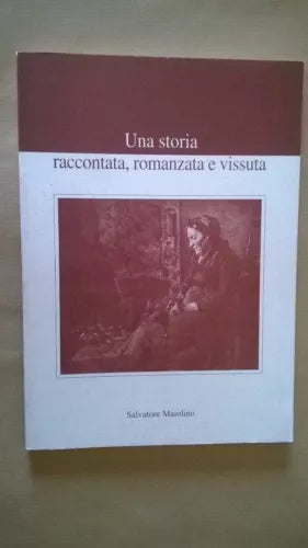 Una storia raccontata, romanzata e vissuta - Salvatore Maiolino