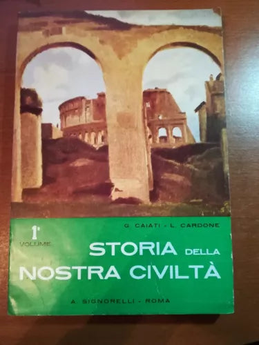 Storia della nostra civilta 1° Vol. - G.Caiati,L.Cardone - Signorelli - M