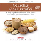 Celiachia senza sacrifici - Luisa Ferrari, Antonio Zucco,  2012,  Terra Nuova