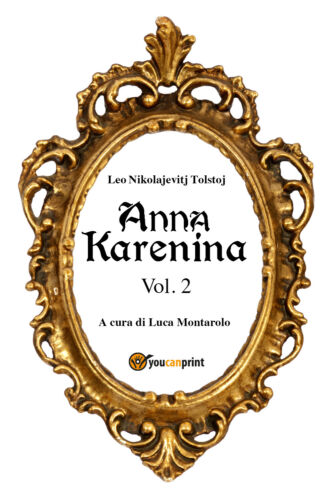 Anna Karenina Vol. 2, di Lev Tolstoj, L. Montarolo, 2018, Youcanprint