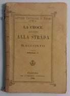 La croce accanto alla strada - Anonimo - Tip. e Libreria Salesiana - 1906 - G