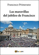 Las maravillas del jubileo de Francisco di Francesco Primerano, 2016 - ER