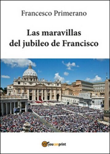 Las maravillas del jubileo de Francisco di Francesco Primerano, 2016 - ER